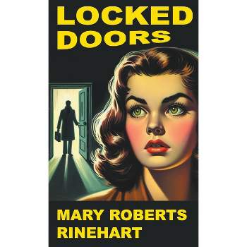 Locked Doors - by  Mary Roberts Rinehart (Paperback)
