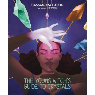 The Young Witch's Guide to Crystals, 1 - (The Young Witch's Guides) by  Cassandra Eason (Hardcover)