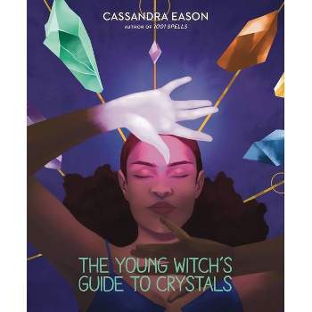The Young Witch's Guide to Crystals, 1 - (The Young Witch's Guides) by Cassandra Eason (Hardcover)