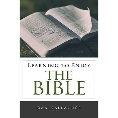 Learning to Enjoy the Bible - by  Dan J Gallagher (Paperback)