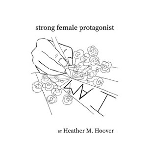 Strong female protagonist - by  Heather M Hoover (Paperback) - 1 of 1