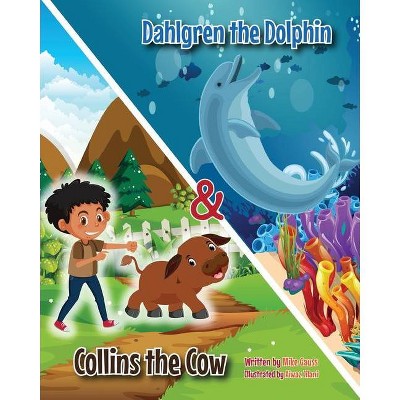 Dahlgren the Dolphin & Collins the Cow - by  Mike Gauss (Paperback)