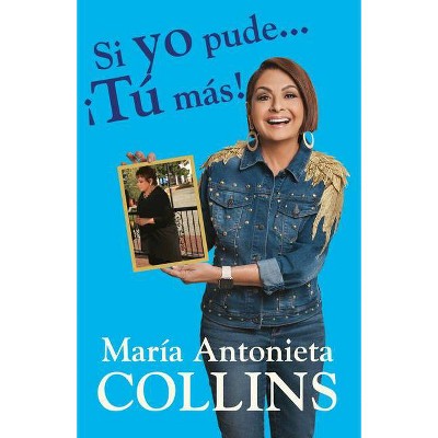 Si Yo Pude... ¡tú Más! - by Maria Antonieta Collins (Paperback)