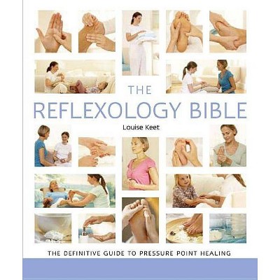  The Reflexology Bible - (... Bible) by  Louise Keet (Paperback) 