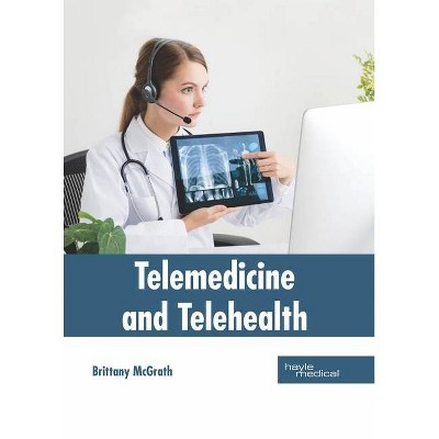 Telemedicine and Telehealth - by  Brittany McGrath (Hardcover)