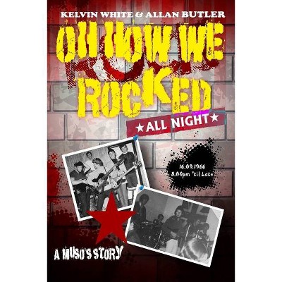 Oh How We Rocked - by  Kelvin White & Allan Butler (Paperback)