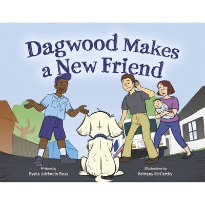 Dagwood Makes a New Friend - by  Ilysha Adelstein Buss (Paperback)