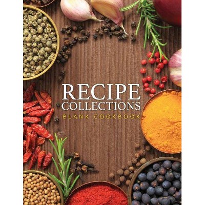 Recipe Collections (Blank Cookbook) - by  Speedy Publishing LLC (Paperback)