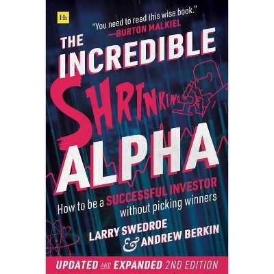 The Incredible Shrinking Alpha 2nd Edition - by  Larry E Swedroe & Andrew L Berkin (Paperback)