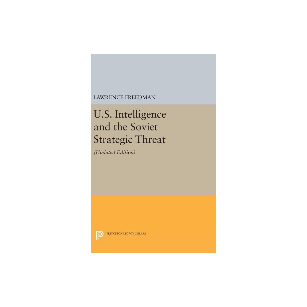 U.S. Intelligence and the Soviet Strategic Threat - (Princeton Legacy Library) by Lawrence Freedman (Hardcover)