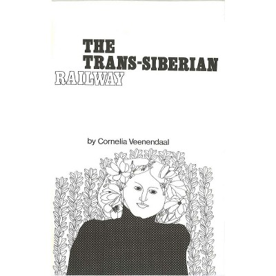 The Trans-Siberian Railway - by  Cornelia Veenendaal (Paperback)