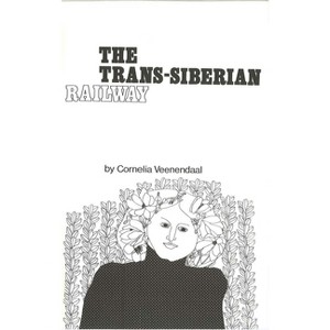 The Trans-Siberian Railway - by  Cornelia Veenendaal (Paperback) - 1 of 1