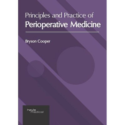 Principles and Practice of Perioperative Medicine - by  Bryson Cooper (Hardcover)