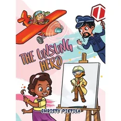 The Unsung Hero - by  Christy Pietila (Hardcover)