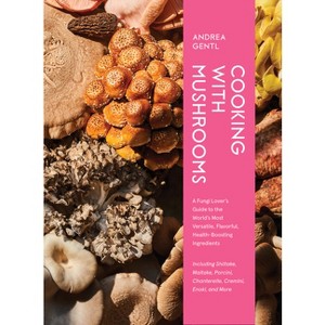 Cooking with Mushrooms - by  Andrea Gentl (Hardcover) - 1 of 1