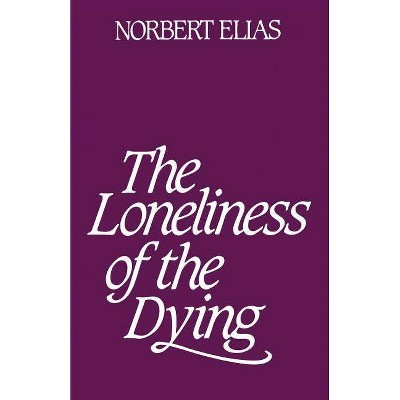 Loneliness of the Dying - by  Norbert Elias (Paperback)