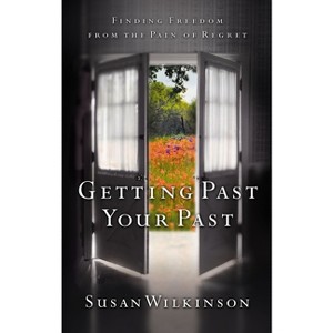 Getting Past Your Past - by  Susan Wilkinson (Paperback) - 1 of 1