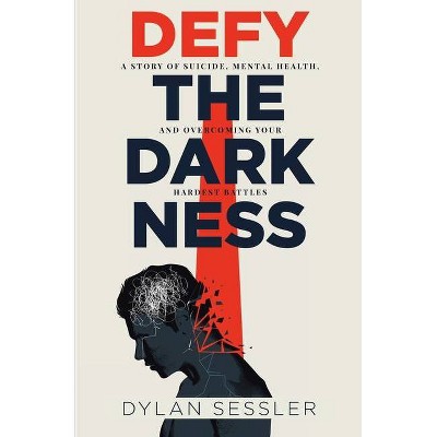 Defy the Darkness - by  Dylan J Sessler (Paperback)