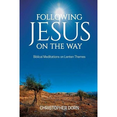 Following Jesus on the Way - by  Christopher Dorn (Paperback)