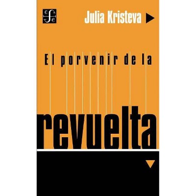 El Porvenir de la Revuelta - (Seccion Obras de Filosofia) by  Julia Kristeva (Paperback)