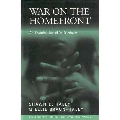 War on the Homefront - (Public Issues in Anthropological Perspective) by  Shawn D Haley & Ellie Braun-Haley (Paperback)