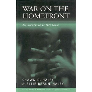 War on the Homefront - (Public Issues in Anthropological Perspective) by  Shawn D Haley & Ellie Braun-Haley (Paperback) - 1 of 1