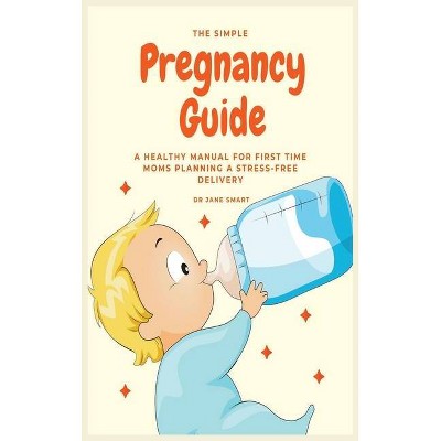 The Simple Pregnancy Guide - by  Jane Smart (Hardcover)