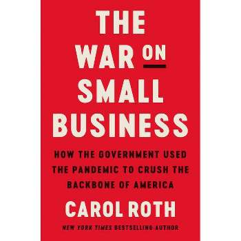 The War on Small Business - by  Carol Roth (Hardcover)