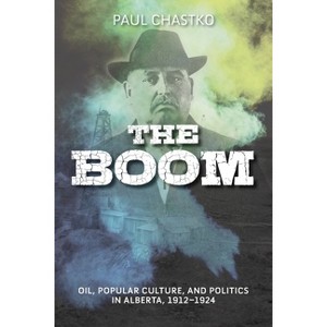 Boom - (Energy Histories, Cultures, and Politics) by  Paul Chastko (Paperback) - 1 of 1