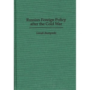 Russian Foreign Policy After the Cold War - by  Leszek Buszynski (Hardcover) - 1 of 1