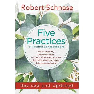 Five Practices of Fruitful Congregations - by  Robert Schnase (Paperback)