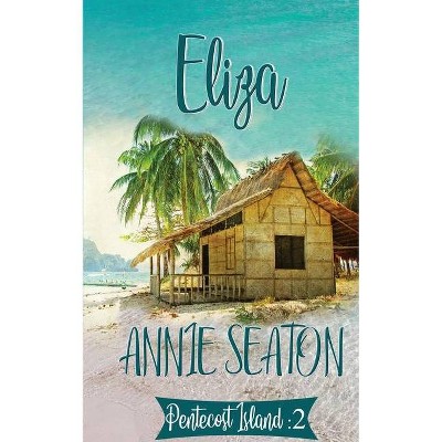 Eliza - (Pentecost Island) by  Annie Seaton (Paperback)