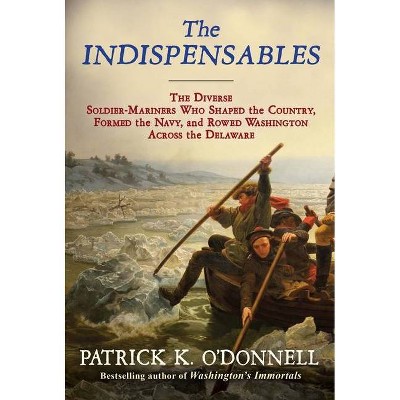 The Indispensables - by  Patrick K O'Donnell (Hardcover)