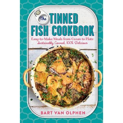 The Tinned Fish Cookbook - by  Bart Van Olphen (Hardcover)