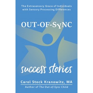 Out-Of-Sync Success Stories - by  Carol Stock Kranowitz (Paperback) - 1 of 1