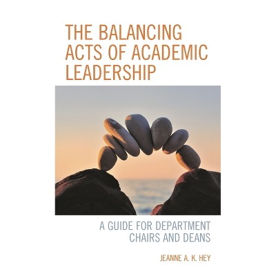 Balancing Acts of Academic Leadership - by  Jeanne A K Hey (Paperback)