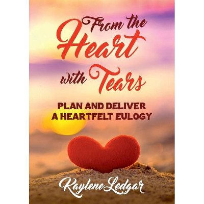 From The Heart With Tears - by  Kaylene Ledgar (Paperback)