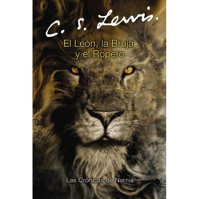 El León, La Bruja Y El Ropero - (Las Cronicas de Narnia) by  C S Lewis (Paperback)