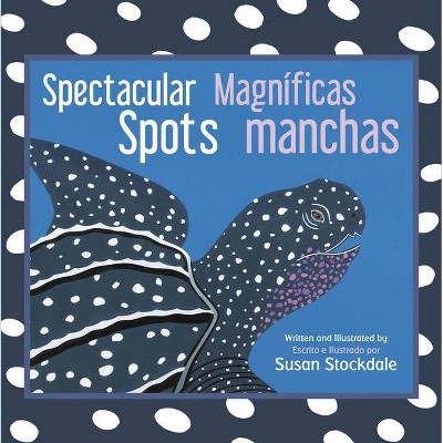 Spectacular Spots / Magníficas Manchas - by  Susan Stockdale (Board Book)