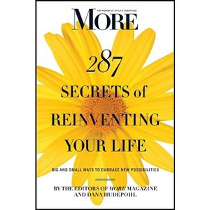 More 287 Secrets of Reinventing Your Life - by  Editors Of More Magazine (Paperback) - 1 of 1