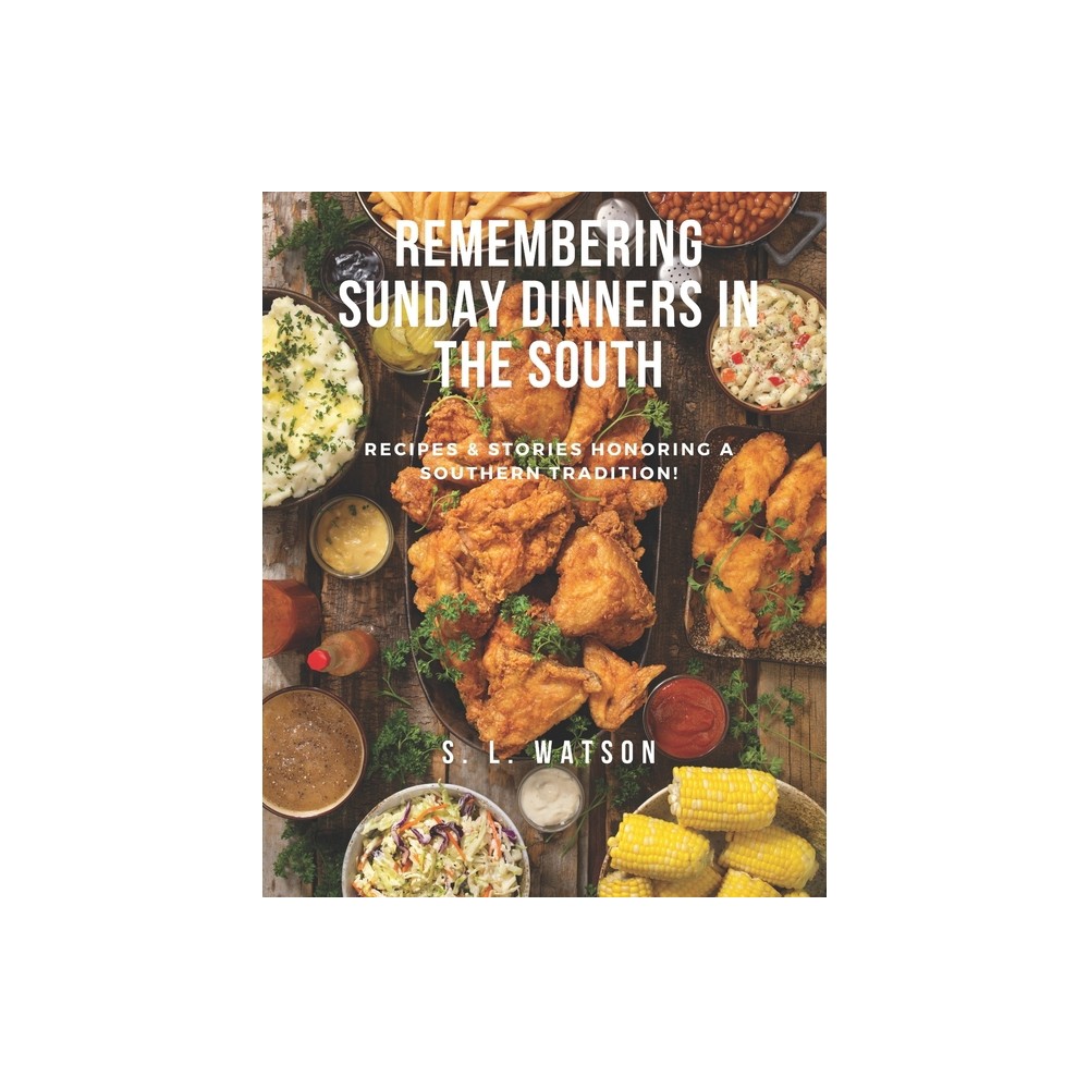 Remembering Sunday Dinners In The South - (Southern Cooking Recipes) by S L Watson (Paperback)