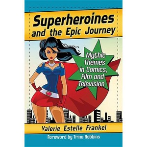 Superheroines and the Epic Journey - by  Valerie Estelle Frankel (Paperback) - 1 of 1