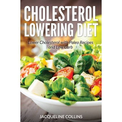 Cholesterol Lowering Diet - by  Jacqueline Collins & Nelson Sarah (Paperback)