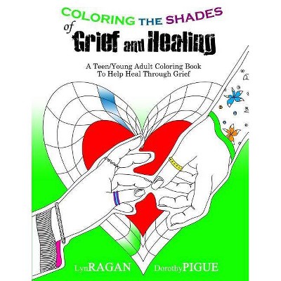 Coloring the Shades of Grief and Healing - by  Dorothy Pigue & Lyn Ragan (Paperback)