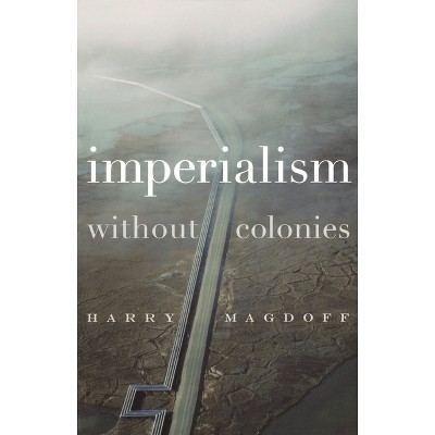 Imperialism Without Colonies - by  Harry Magdoff (Paperback)