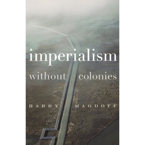 Imperialism Without Colonies - by  Harry Magdoff (Paperback) - 1 of 1