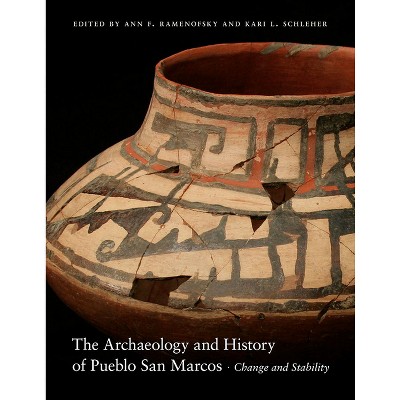 The Archaeology and History of Pueblo San Marcos - by  Ann F Ramenofsky & Kari L Schleher (Hardcover)