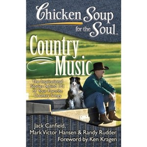 Chicken Soup for the Soul: Country Music - by  Jack Canfield & Mark Victor Hansen & Randy Rudder (Paperback) - 1 of 1