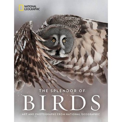 The Splendor of Birds - by  National Geographic (Hardcover)