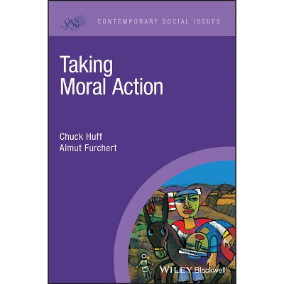 Taking Moral Action - (Contemporary Social Issues) by  Chuck Huff & Almut Furchert (Paperback)